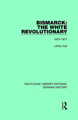 Cover of Bismarck: The White Revolutionary: Volume 1 1815-1871