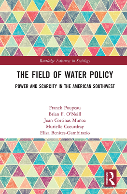 Cover of The Field of Water Policy: Power and Scarcity in the American Southwest