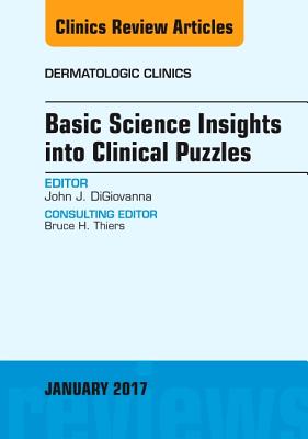Cover of Basic Science Insights Into Clinical Puzzles, an Issue of Dermatologic Clinics: Volume 35-1