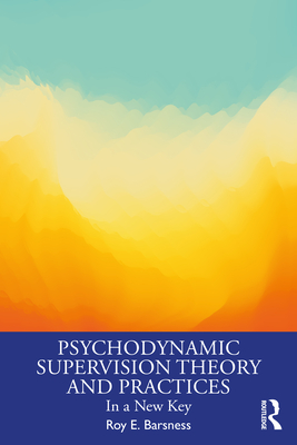 Cover of Psychodynamic Supervision Theory and Practices: In a New Key