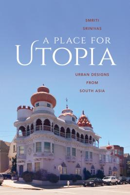 Cover of A Place for Utopia: Urban Designs from South Asia