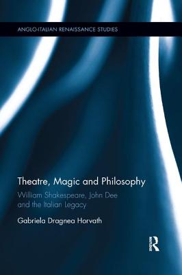 Cover of Theatre, Magic and Philosophy: William Shakespeare, John Dee and the Italian Legacy