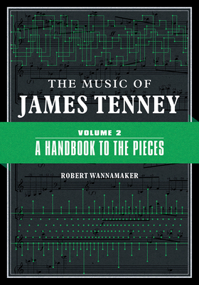 Cover of The Music of James Tenney: Volume 2: A Handbook to the Pieces Volume 2