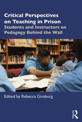 Cover of Critical Perspectives on Teaching in Prison: Students and Instructors on Pedagogy Behind the Wall