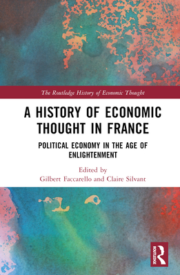 Cover of A History of Economic Thought in France: Political Economy in the Age of Enlightenment