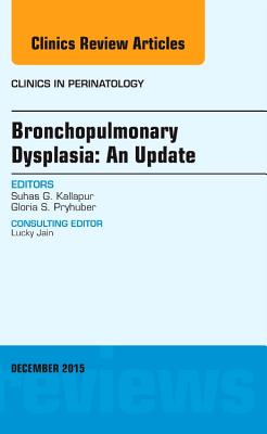 Cover of Bronchopulmonary Dysplasia: An Update, an Issue of Clinics in Perinatology: Volume 42-4