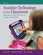 Cover of Assistive Technology in the Classroom: Enhancing the School Experiences of Students with Disabilities, Enhanced Pearson Etext with Loose-Leaf Version