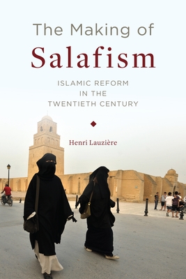 Cover of The Making of Salafism: Islamic Reform in the Twentieth Century