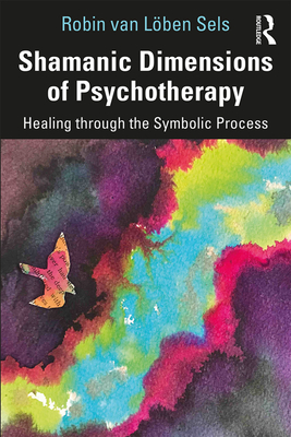 Cover of Shamanic Dimensions of Psychotherapy: Healing through the Symbolic Process