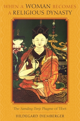 Cover of When a Woman Becomes a Religious Dynasty: The Samding Dorje Phagmo of Tibet