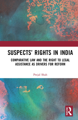 Cover of Suspects' Rights in India: Comparative Law and the Right to Legal Assistance as Drivers for Reform