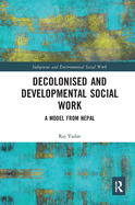 Cover of Decolonised and Developmental Social Work: A Model from Nepal