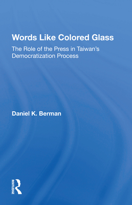 Cover of Words Like Colored Glass: The Role of the Press in Taiwan's Democratization Process