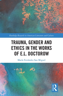Cover of Trauma, Gender and Ethics in the Works of E.L. Doctorow