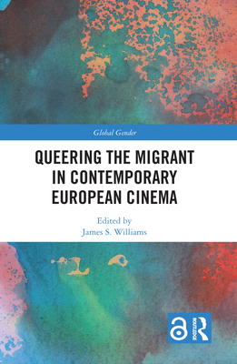Cover of Queering the Migrant in Contemporary European Cinema