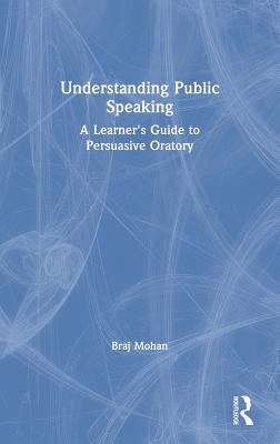 Cover of Understanding Public Speaking: A Learner's Guide to Persuasive Oratory
