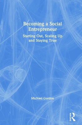 Cover of Becoming a Social Entrepreneur: Starting Out, Scaling Up and Staying True