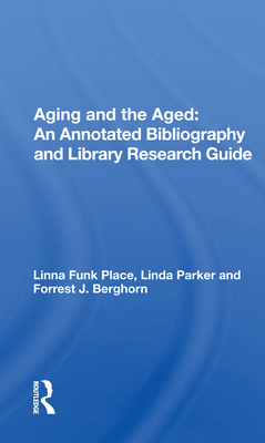 Cover of Aging and the Aged: An Annotated Bibliography and Library Research Guide