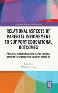 Cover of Relational Aspects of Parental Involvement to Support Educational Outcomes: Parental Communication, Expectations, and Participation for Student Succes