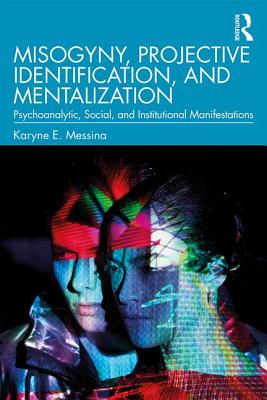 Cover of Misogyny, Projective Identification, and Mentalization: Psychoanalytic, Social, and Institutional Manifestations