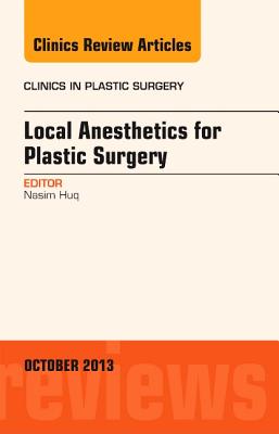 Cover of Local Anesthesia for Plastic Surgery, an Issue of Clinics in Plastic Surgery: Volume 40-4