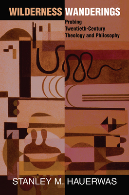 Cover of Wilderness Wanderings: Probing Twentieth-century Theology And Philosophy