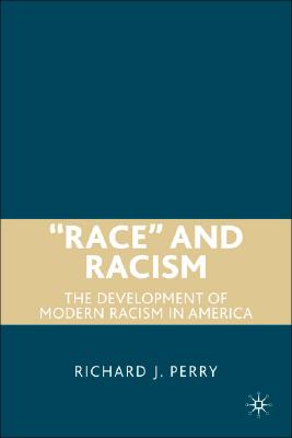 Cover of "Race" and Racism: The Development of Modern Racism in America (2007)