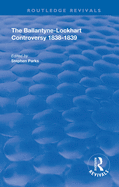 Cover of The Ballantyne-Lockhart Controversy: 1838-1839