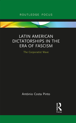 Cover of Latin American Dictatorships in the Era of Fascism: The Corporatist Wave