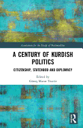 Cover of A Century of Kurdish Politics: Citizenship, Statehood and Diplomacy