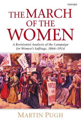 Cover of The March of the Women: A Revisionist Analysis of the Campaign for Women's Suffrage, 1866-1914 (Revised)