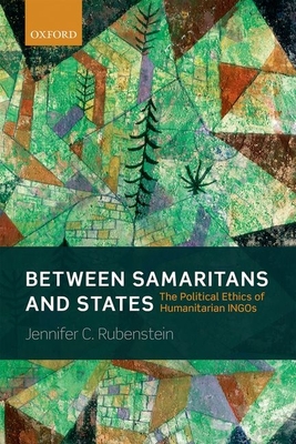 Cover of Between Samaritans and States: The Political Ethics of Humanitarian Ingos
