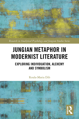 Cover of Jungian Metaphor in Modernist Literature: Exploring Individuation, Alchemy and Symbolism