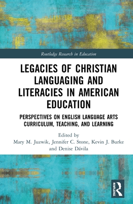 Cover of Legacies of Christian Languaging and Literacies in American Education: Perspectives on English Language Arts Curriculum, Teaching, and Learning