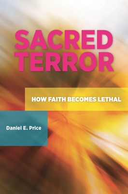 Cover of Sacred Terror: How Faith Becomes Lethal
