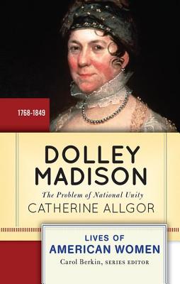 Cover of Dolley Madison: The Problem of National Unity