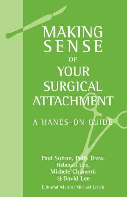 Cover of Making Sense of Your Surgical Attachment: A Hands-On Guide