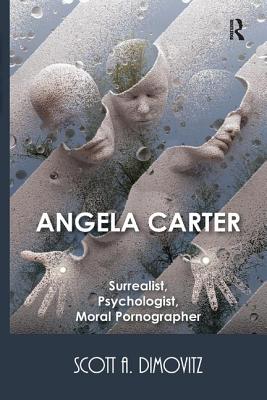 Cover of Angela Carter: Surrealist, Psychologist, Moral Pornographer