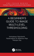 Cover of A Beginner's Guide to Multilevel Image Thresholding