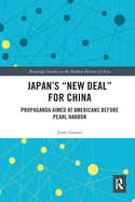 Cover of Japan's New Deal for China: Propaganda Aimed at Americans Before Pearl Harbor