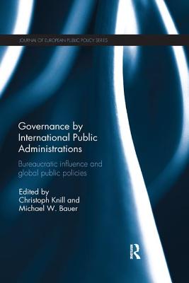 Cover of Governance by International Public Administrations: Bureaucratic Influence and Global Public Policies