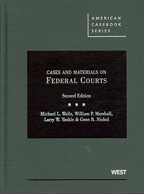 Cover of Wells, Marshall, Yackle, and Nichol's Cases and Materials on Federal Courts, 2D (Revised)