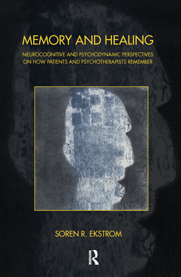 Cover of Memory and Healing: Neurocognitive and Psychodynamic Perspectives on How Patients and Psychotherapists Remember