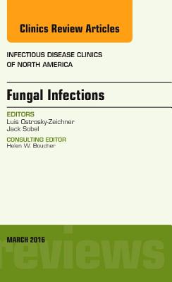 Cover of Fungal Infections, an Issue of Infectious Disease Clinics of North America: Volume 30-1