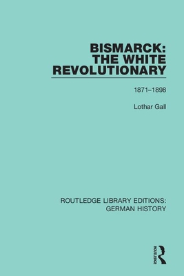 Cover of Bismarck: The White Revolutionary: Volume 2 1871 - 1898