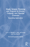 Cover of Single Session Thinking and Practice in Global, Cultural, and Familial Contexts: Expanding Applications