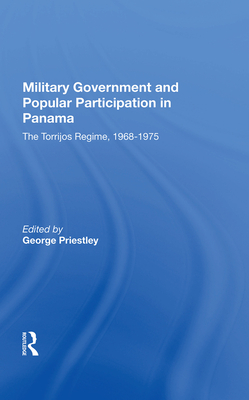 Cover of Military Government and Popular Participation in Panama: The Torrijos Regime, 1968-1975