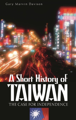Cover of A Short History of Taiwan: The Case for Independence