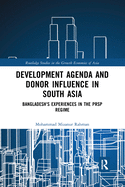 Cover of Development Agenda and Donor Influence in South Asia: Bangladesh's Experiences in the Prsp Regime