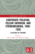 Cover of Corporate Policing, Yellow Unionism, and Strikebreaking, 1890-1930: In Defence of Freedom